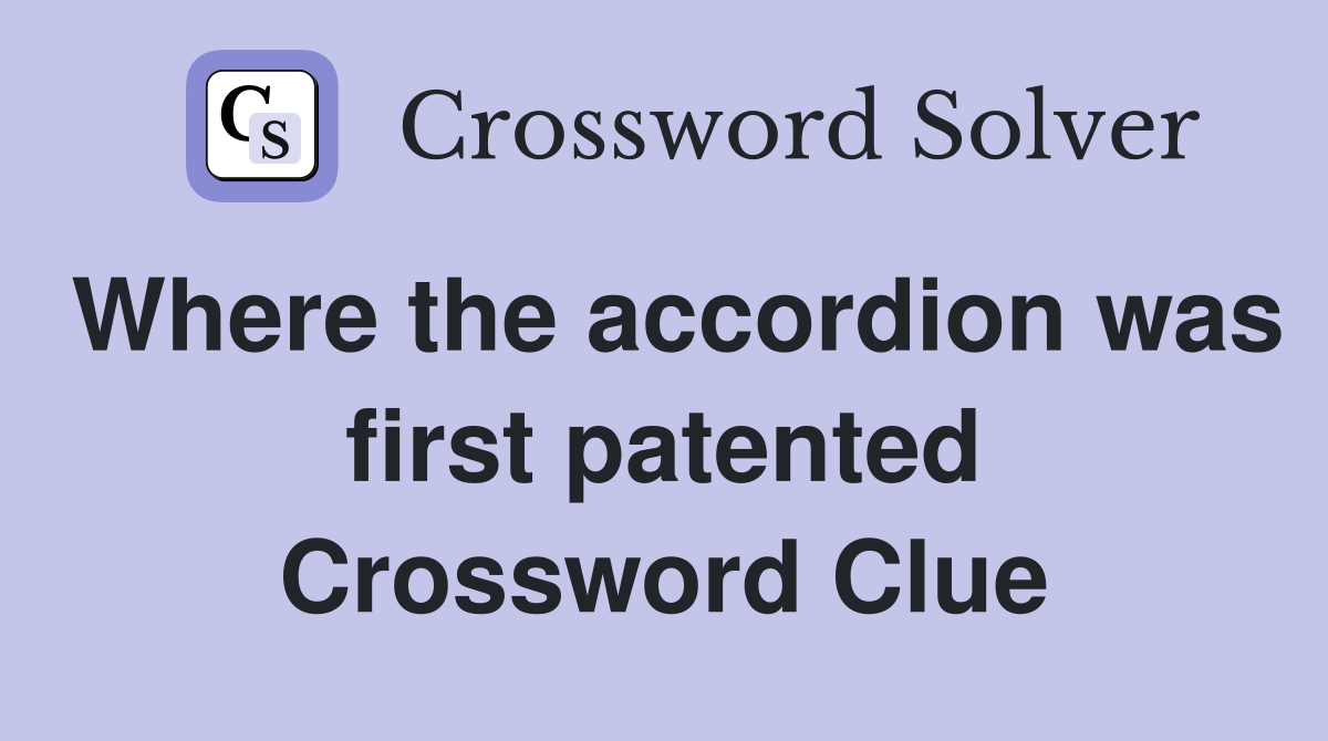 Where the accordion was first patented Crossword Clue