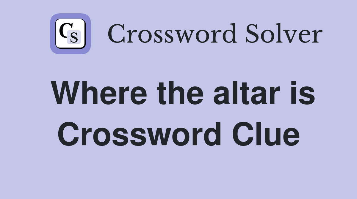 Where the altar is Crossword Clue