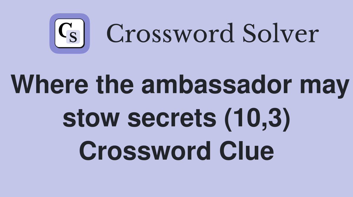 Where the ambassador may stow secrets (10,3) Crossword Clue