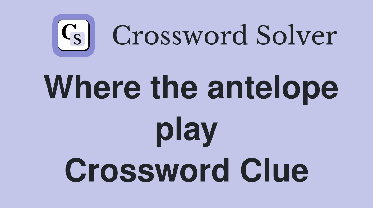 Where the antelope play Crossword Clue