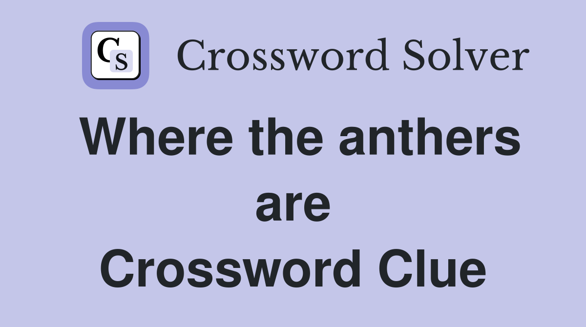 Where the anthers are Crossword Clue