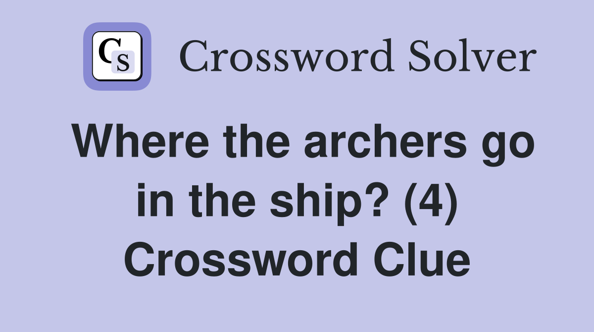 Where the archers go in the ship? (4) Crossword Clue