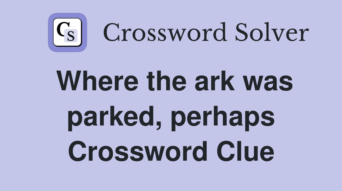 Where the ark was parked, perhaps Crossword Clue