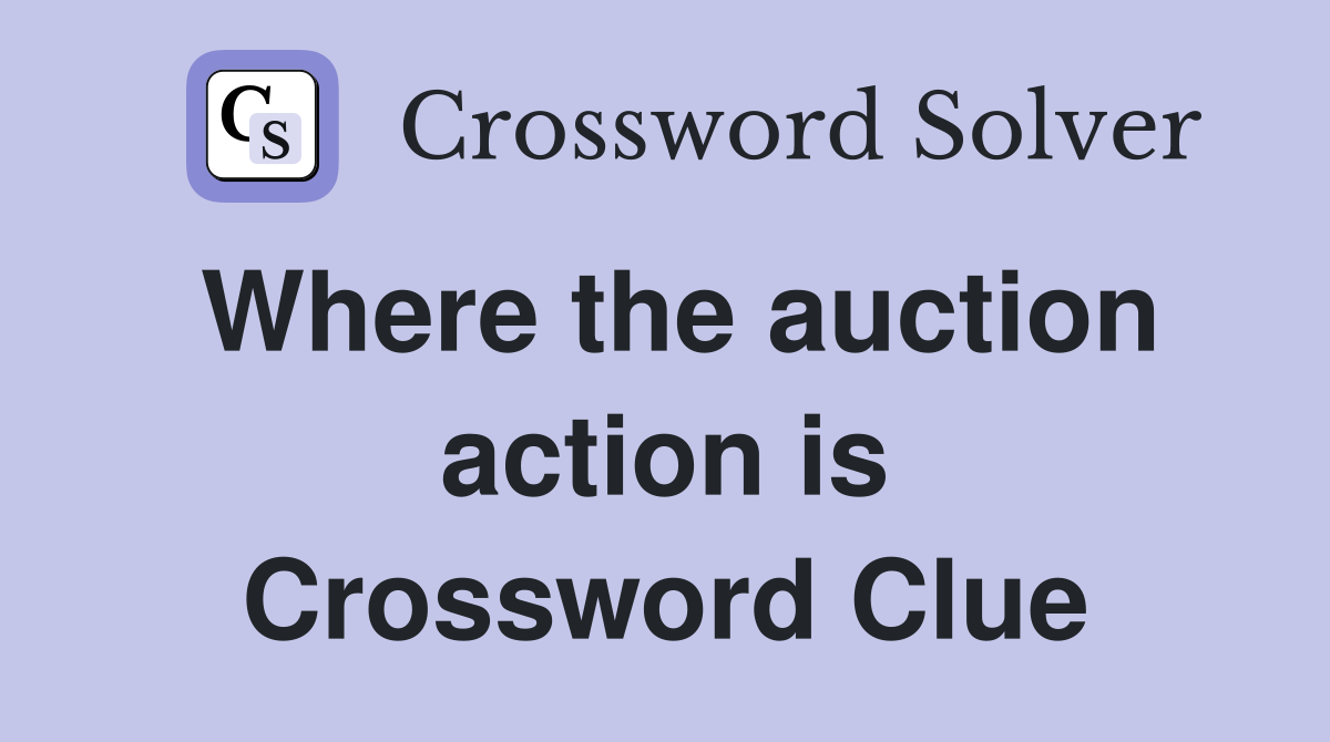 Where the auction action is Crossword Clue