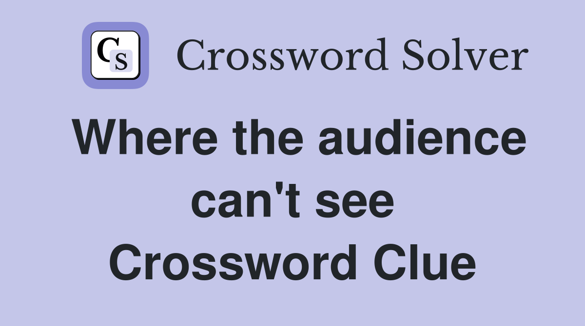 Where the audience can't see Crossword Clue