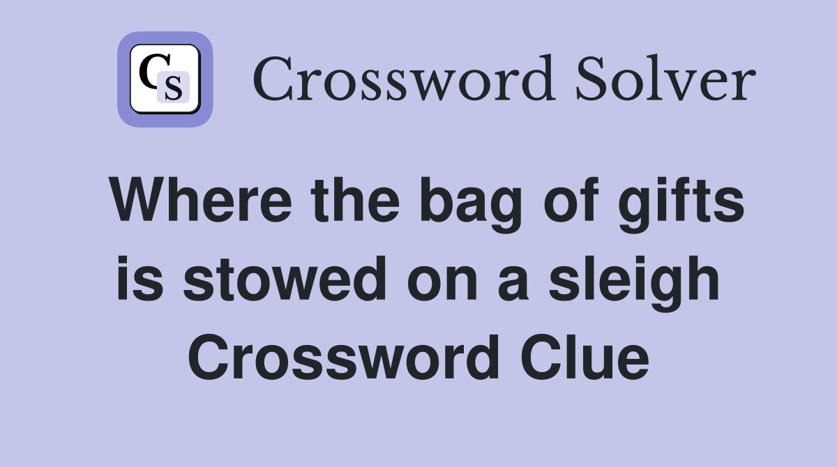 Where the bag of gifts is stowed on a sleigh Crossword Clue