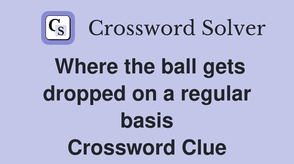 Where the ball gets dropped on a regular basis Crossword Clue