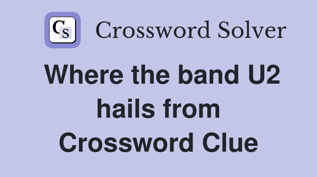 Where the band U2 hails from Crossword Clue