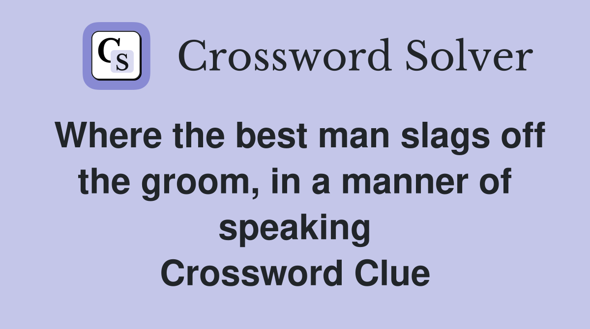 Where the best man slags off the groom, in a manner of speaking Crossword Clue