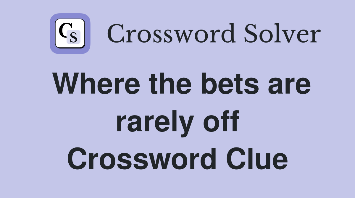 Where the bets are rarely off Crossword Clue