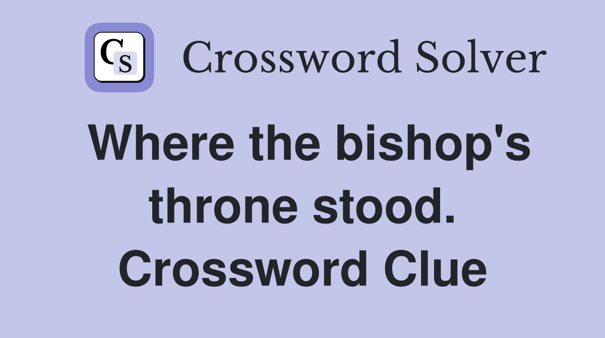 Where the bishop's throne stood. Crossword Clue