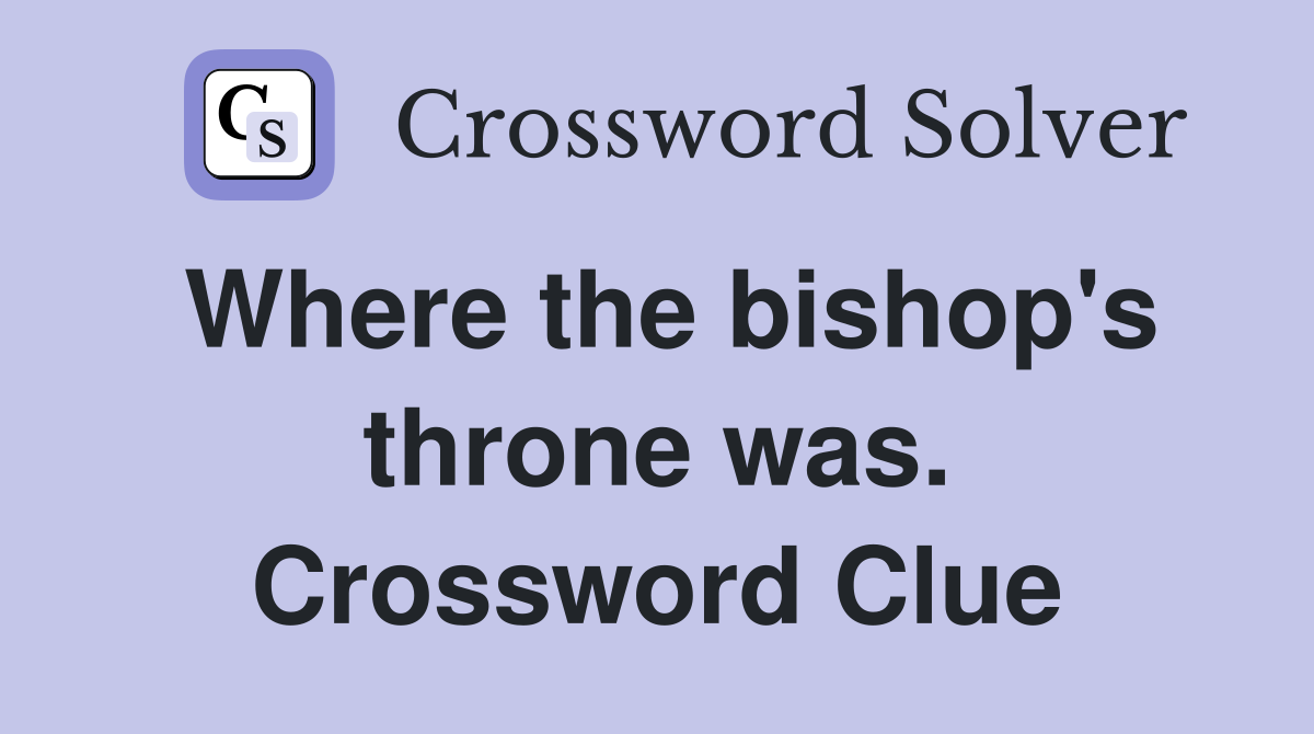 Where the bishop's throne was. Crossword Clue