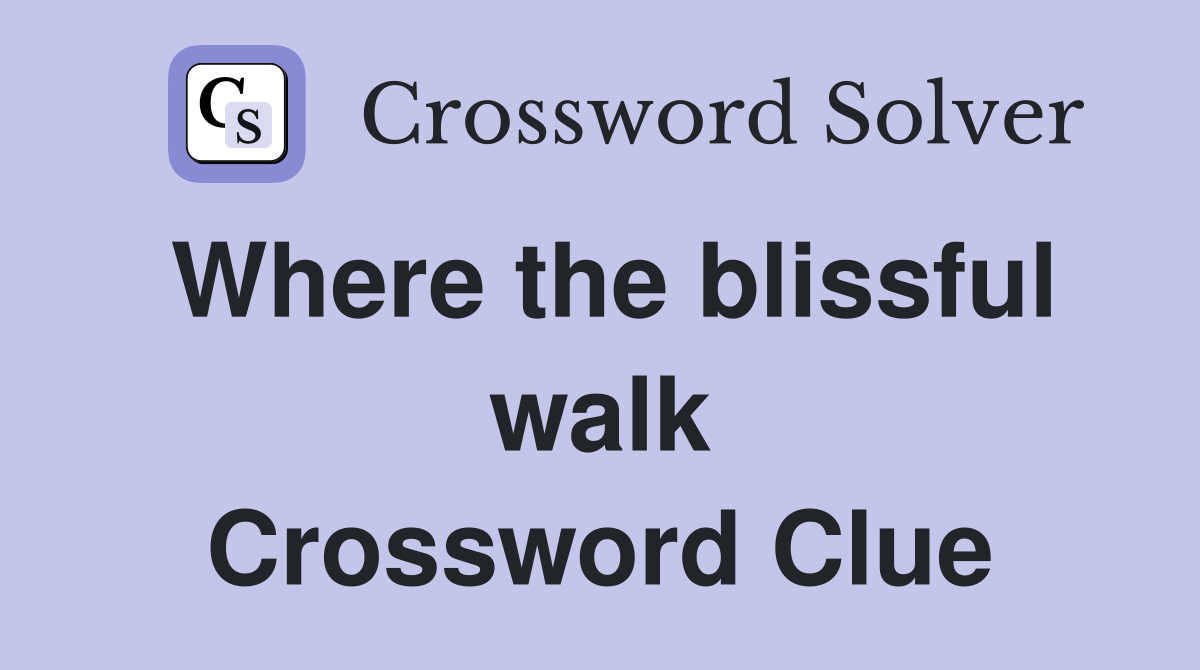 Where the blissful walk Crossword Clue