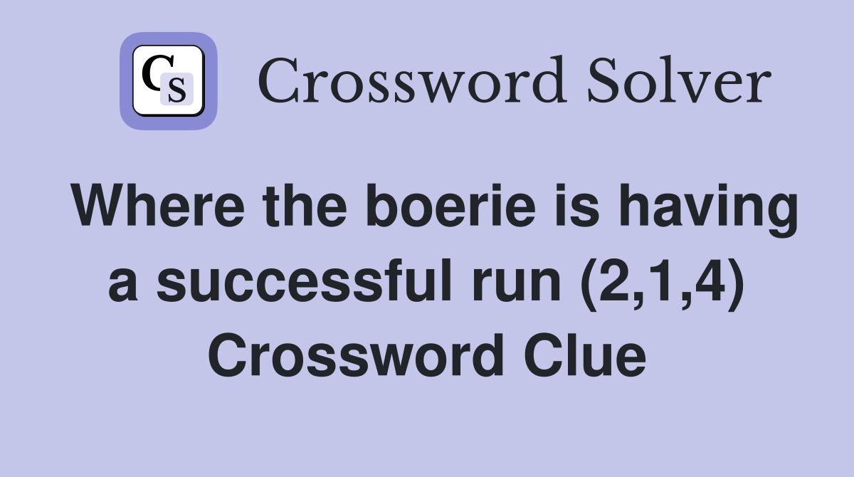 Where the boerie is having a successful run (2,1,4) Crossword Clue