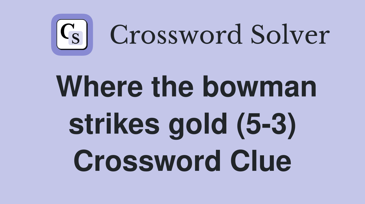 Where the bowman strikes gold (5-3) Crossword Clue