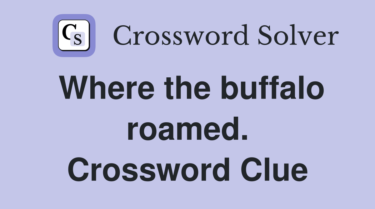 Where the buffalo roamed. Crossword Clue