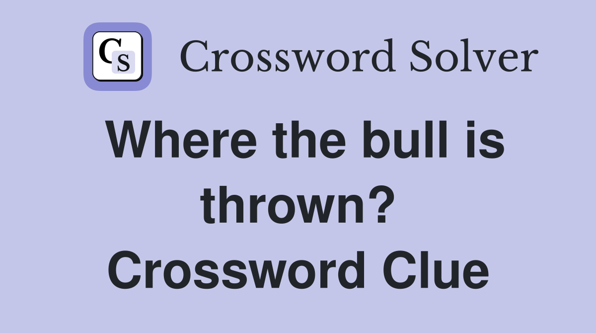 Where the bull is thrown? Crossword Clue