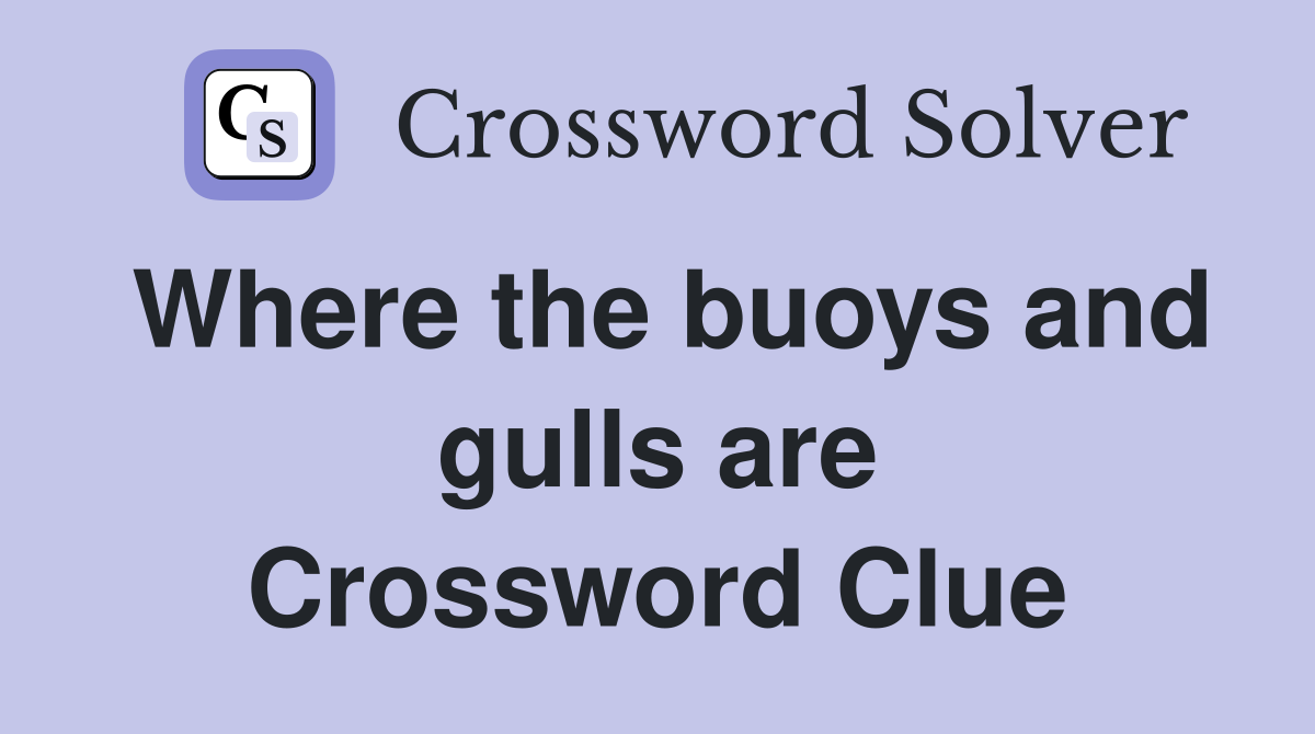 Where the buoys and gulls are Crossword Clue