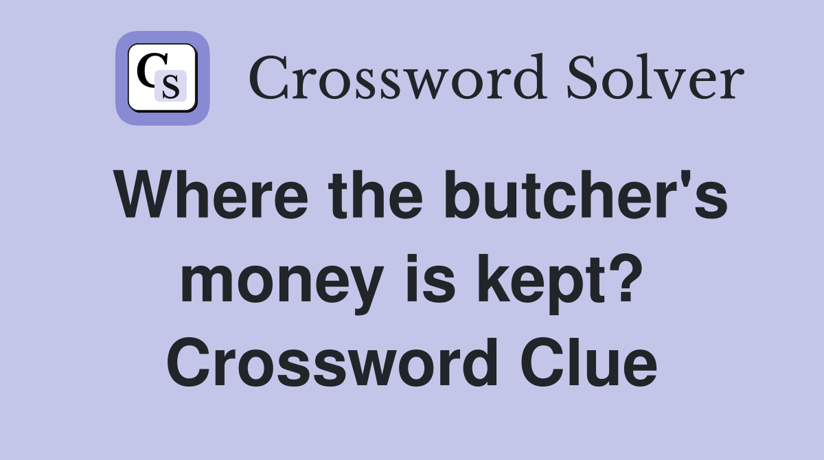 Where the butcher's money is kept? Crossword Clue