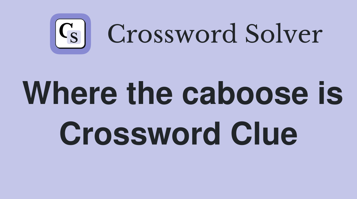 Where the caboose is Crossword Clue