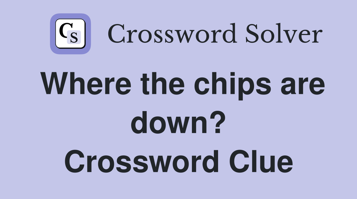 Where the chips are down? Crossword Clue