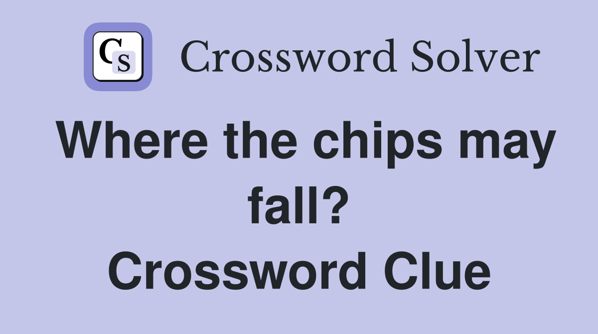Where the chips may fall? Crossword Clue