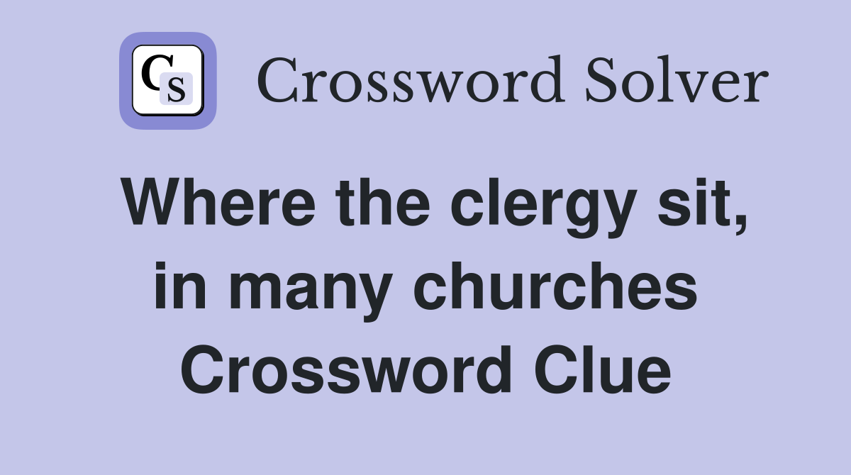 Where the clergy sit, in many churches Crossword Clue