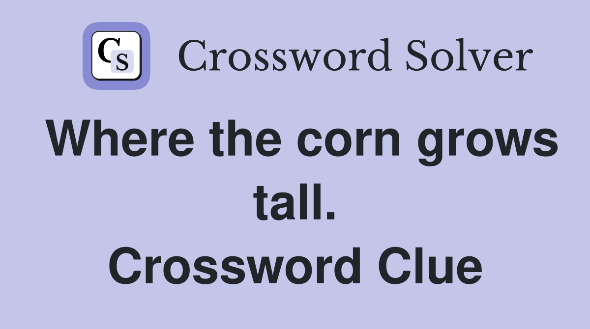 Where the corn grows tall. Crossword Clue