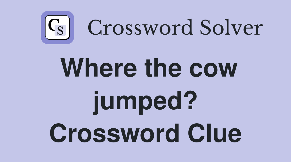 Where the cow jumped? Crossword Clue