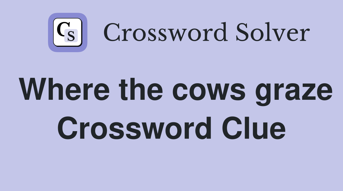 Where the cows graze Crossword Clue