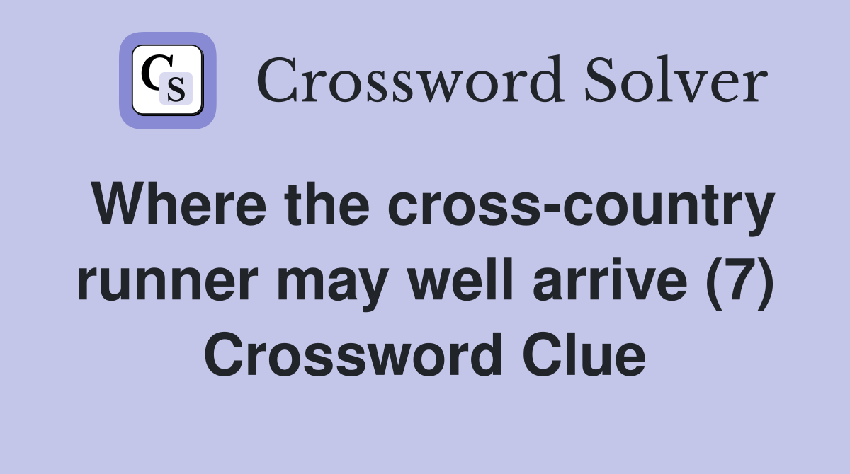 Where the cross-country runner may well arrive (7) Crossword Clue