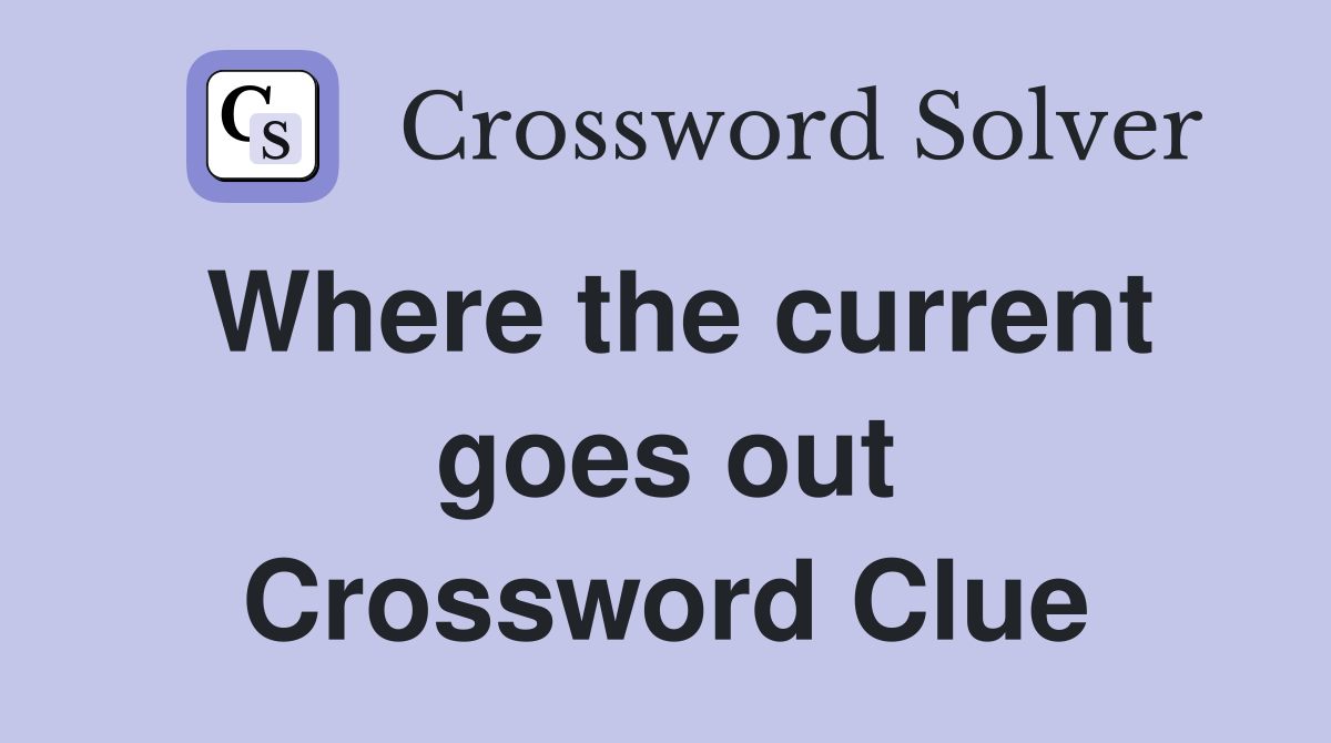 Where the current goes out Crossword Clue