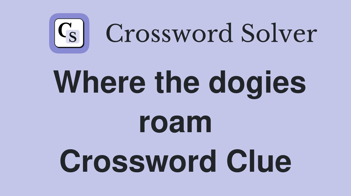 Where the dogies roam Crossword Clue