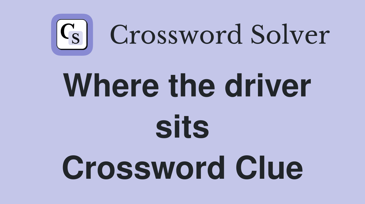 Where the driver sits Crossword Clue