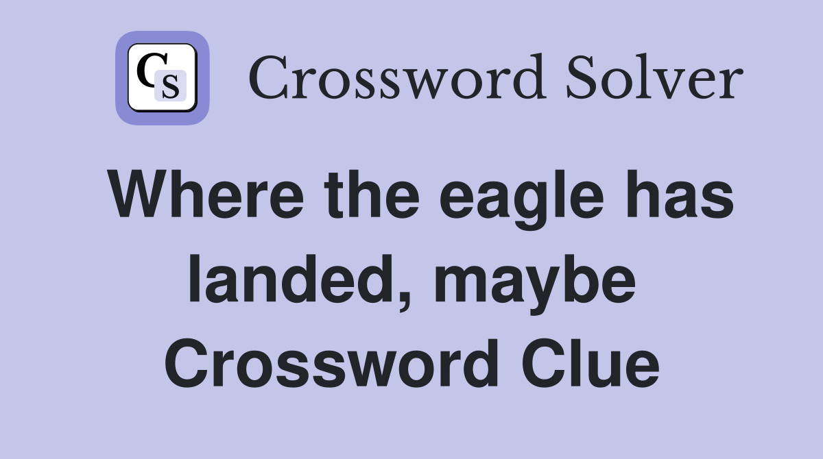 Where the eagle has landed, maybe Crossword Clue