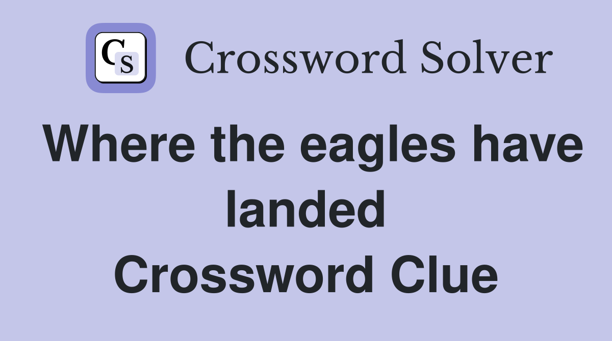 Where the eagles have landed Crossword Clue