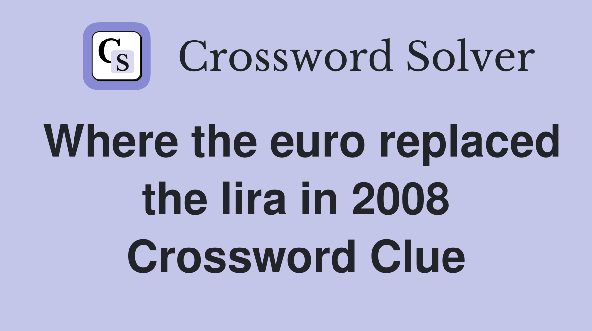 Where the euro replaced the lira in 2008 Crossword Clue
