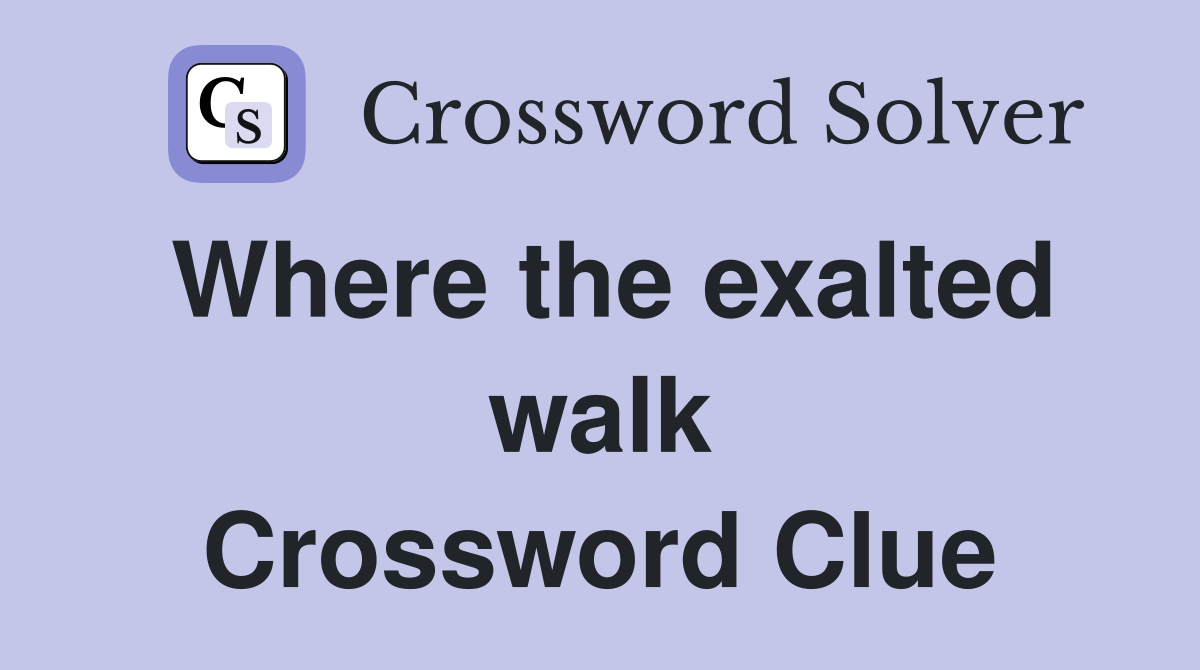 Where the exalted walk Crossword Clue