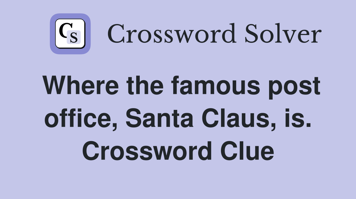 Where the famous post office, Santa Claus, is. Crossword Clue