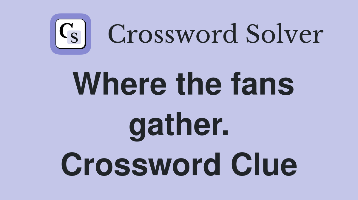 Where the fans gather. Crossword Clue