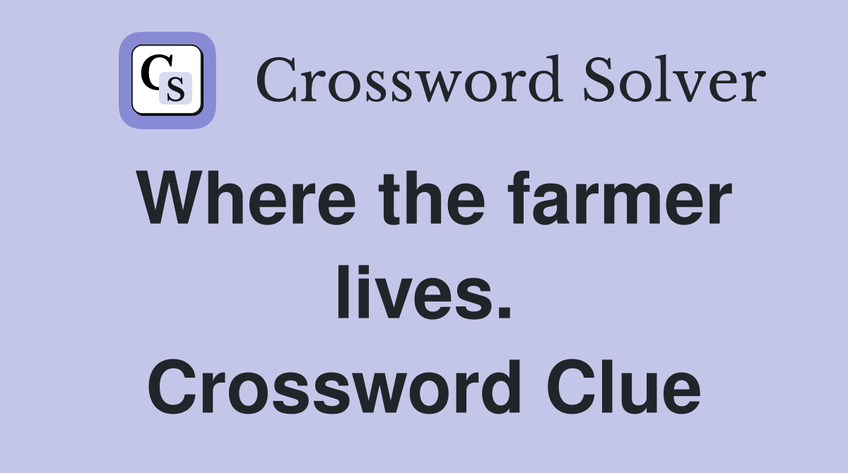 Where the farmer lives. Crossword Clue