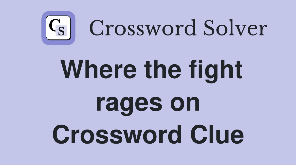Where the fight rages on Crossword Clue