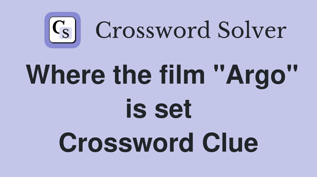 Where the film "Argo" is set Crossword Clue