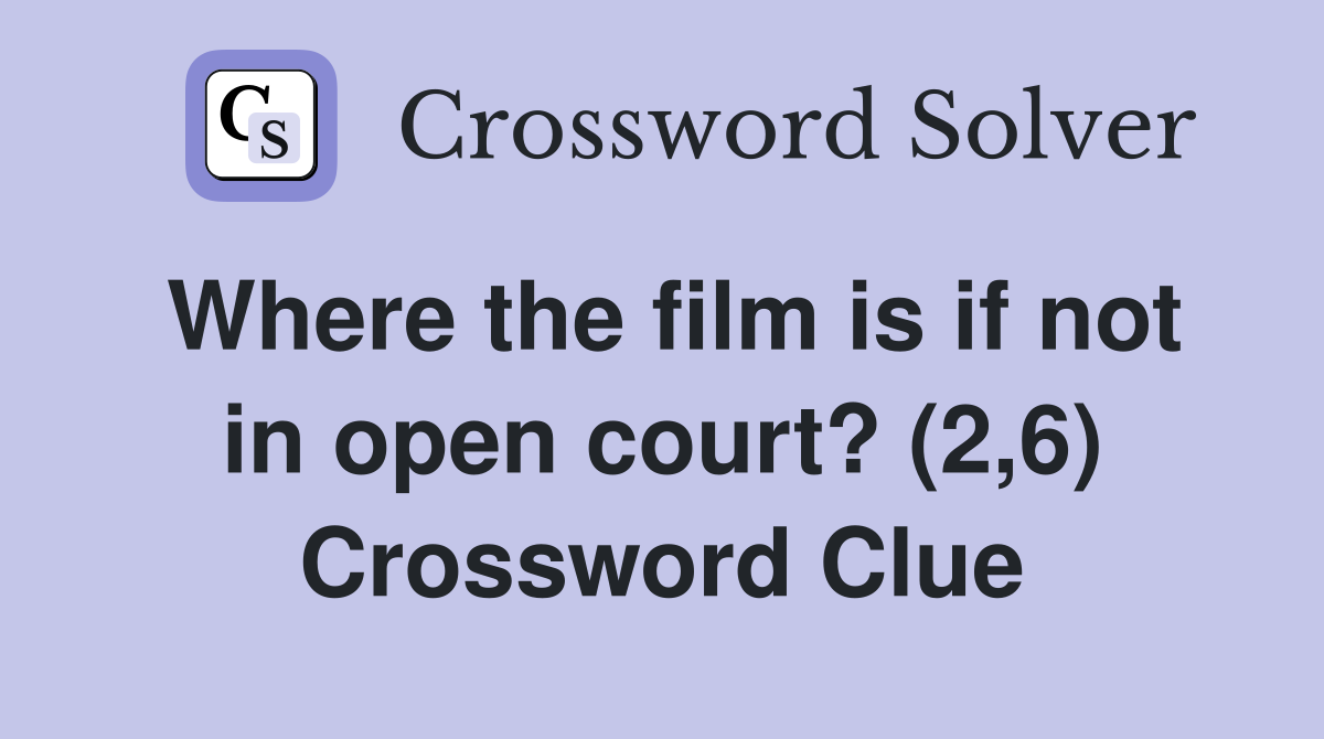 Where the film is if not in open court? (2,6) Crossword Clue