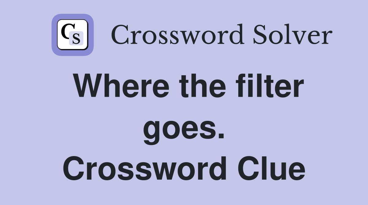 Where the filter goes. Crossword Clue
