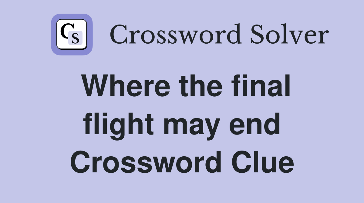 Where the final flight may end Crossword Clue
