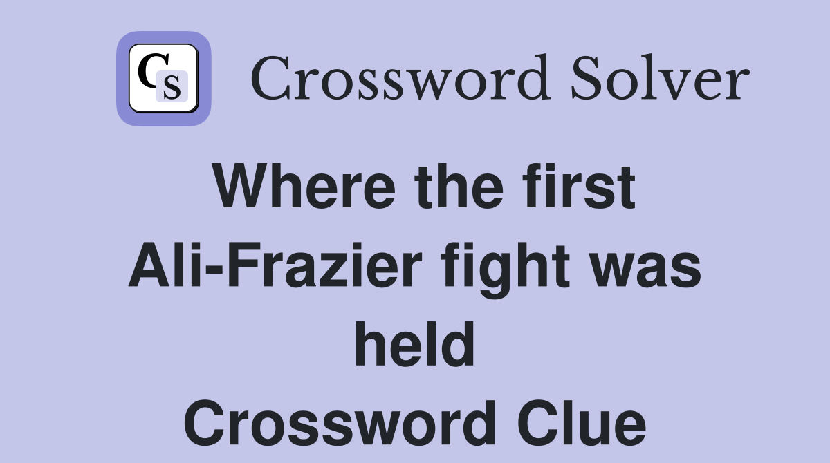 Where the first Ali-Frazier fight was held Crossword Clue