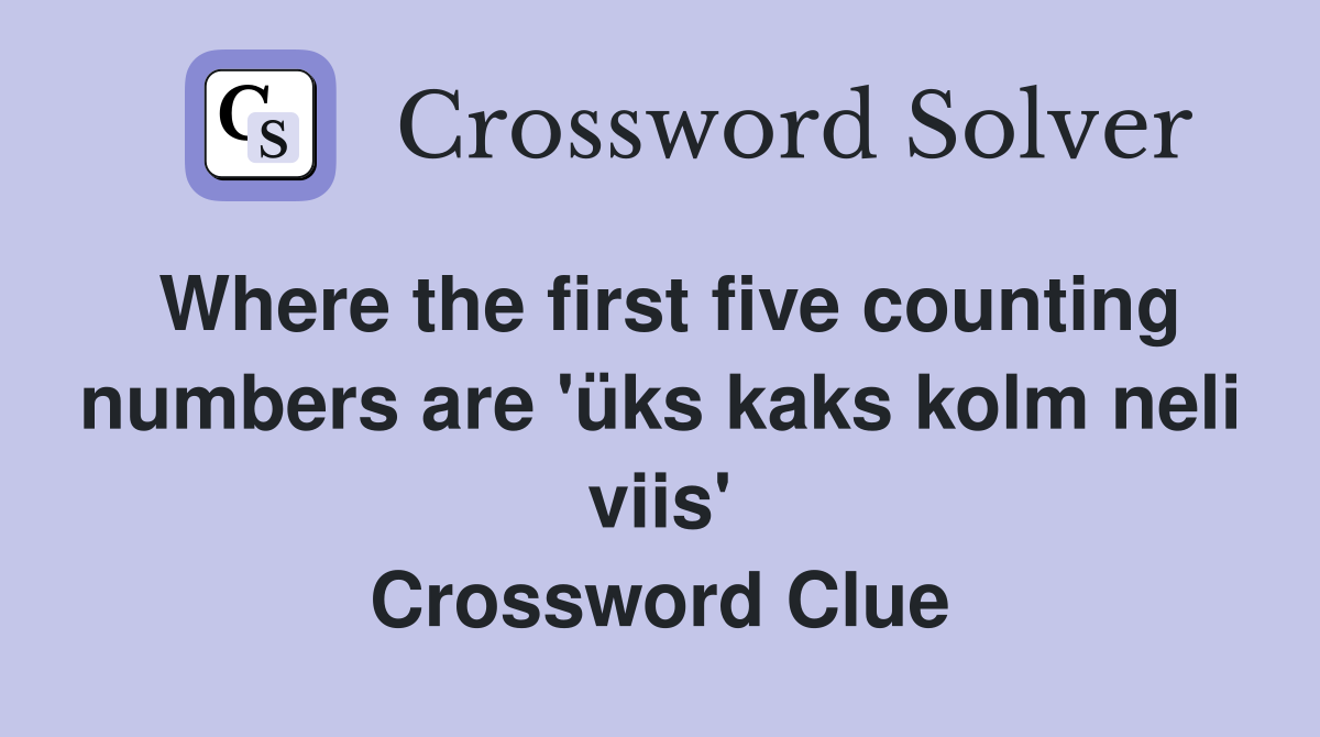 Where the first five counting numbers are 'üks kaks kolm neli viis' Crossword Clue