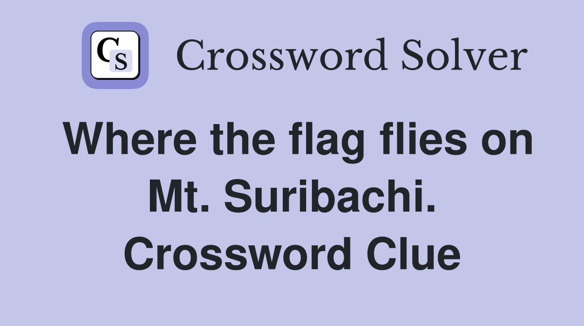 Where the flag flies on Mt. Suribachi. Crossword Clue