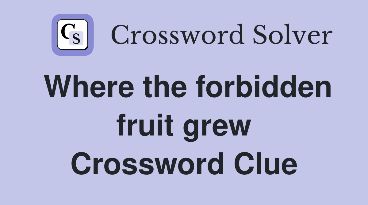 Where the forbidden fruit grew Crossword Clue